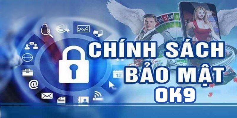 Thông tin tổng quát về chính sách bảo mật OK9 