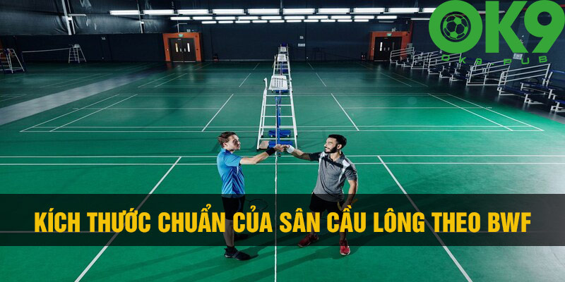 Kích thước chuẩn của sân cầu lông theo BWF