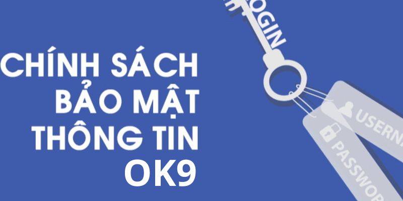 Một số nội dung chính trong chính sách bảo mật OK9