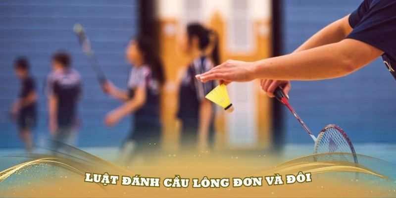 luật đánh cầu lông đơn và đôi